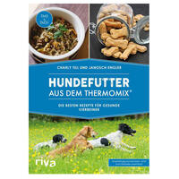 Hundefutter aus dem Thermomix®: Die besten Rezepte für gesunde Vierbeiner von Riva